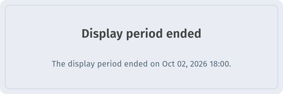 Visitor notice after the window: Display period ended